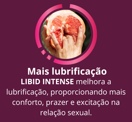 Libid Intense benefícios - Mais Lubrificação